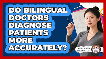Do Bilingual Doctors Diagnose Patients More Accurately? - Asian American Student Success