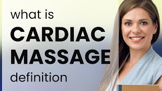 Cardiac massage CARDIAC MASSAGE definition