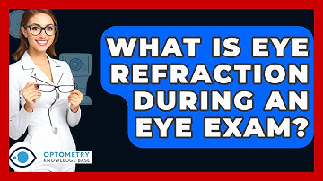 What Is Eye Refraction During An Eye Exam? - Optometry Knowledge Base