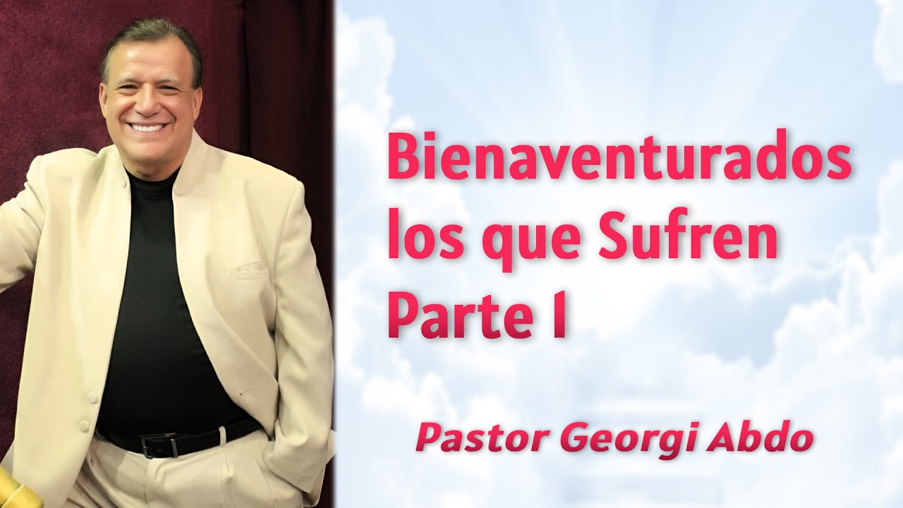 Bienaventurados los que Sufren Pt. 1 (Audio) | Pastor Georgi Abdo