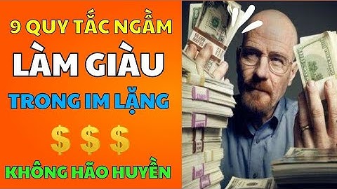 9 "Quy Tắc Ngầm" LÀM GIÀU trong im lặng, chỉ cần làm tốt 1 điều cũng "DƯ XÀI" rồi