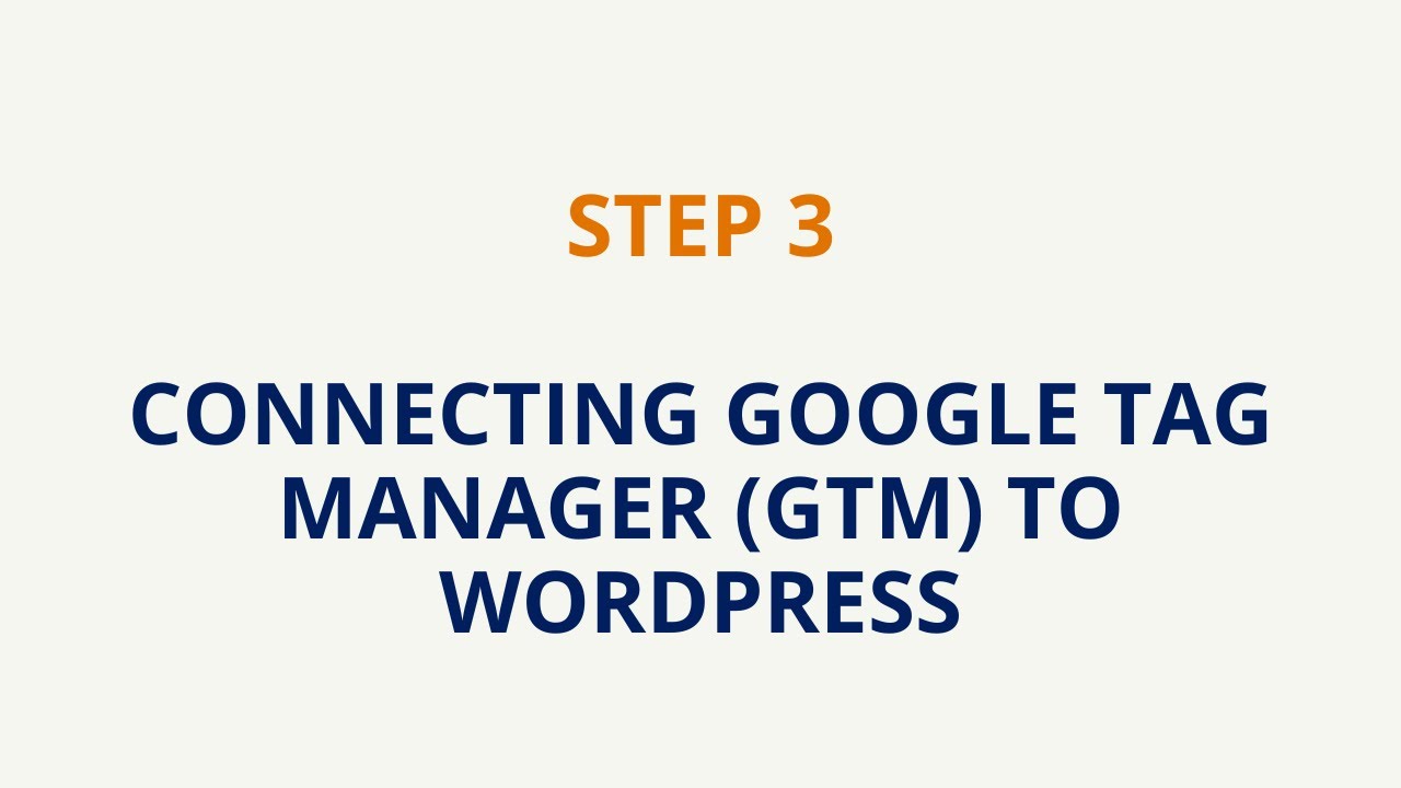 Step 3 of 5: Connecting Google Tag Manager to WordPress | Initial ...