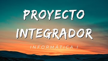 Universidad CNCI - Proyecto Integrador - Informática I