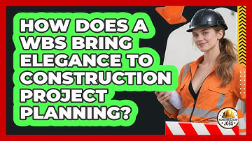 How Does A WBS Bring Elegance To Construction Project Planning? - Construction Jobs