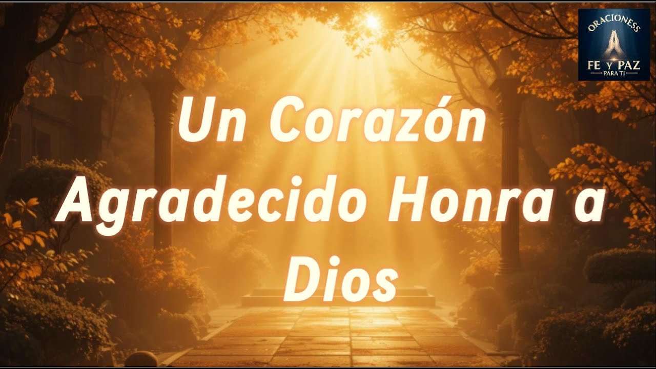 ORACIÓN DE GRATITUD - Un Corazón Agradecido Honra a Dios