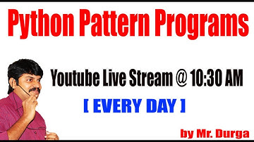 Python Pattern Programs by Durga sir @ 10:30AM