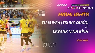 HIGHLIGHTS | TỨ XUYÊN (TQ) - LPBANK NINH BÌNH | Giải bóng chuyền nữ quốc tế VTV9 Bình Điền 2024