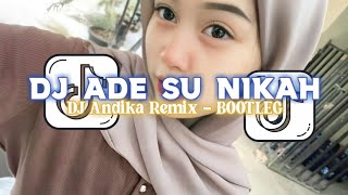 DJ ADE SU NIKAH STYLE BOOTLEG VIRAL TIKTOK TERBARU 2025 Andika Remix