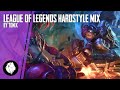 League of hardstyle  tonix  league of legends hardstyle mix  euphoric  raw hardstyle