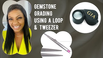 Gemstone grading - how to use a loop and a tweezer