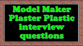 Model Maker Plaster Plastic interview questions