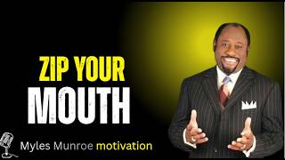 ZIP YOUR MOUTH: The Silent Power That Changes Everything | Myles Munroe Motivation