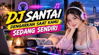 DJ SLOW INDO FULL BASS ENAK BANGET | Dengarkan Saat Kamu Sedang Sendiri