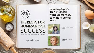 Leveling Up #1: Transitioning from Elementary to Middle School Math / Recipe for Homeschool Success