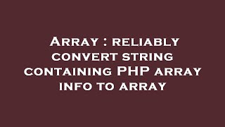 Array : reliably convert string containing PHP array info to array