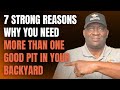 7 Strong Reasons Why You Need More Than One Good Pit In Your Backyard