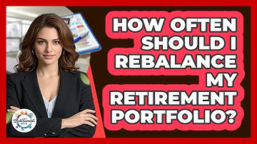 How Often Should I Rebalance My Retirement Portfolio?