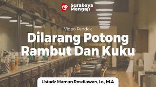 Siapa Yang Dilarang Potong Rambut Dan Kuku? - Ustadz Maman Rosdiawan, Lc., M.A