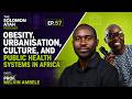 Obesity, Urbanisation, Culture, and Public Health Systems in Africa. Prof. Melvin Ambele. Ep57