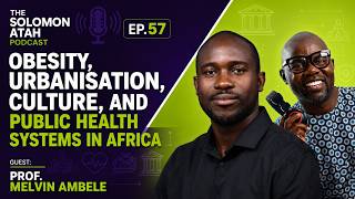 Obesity, Urbanisation, Culture, and Public Health Systems in Africa. Prof. Melvin Ambele. Ep57