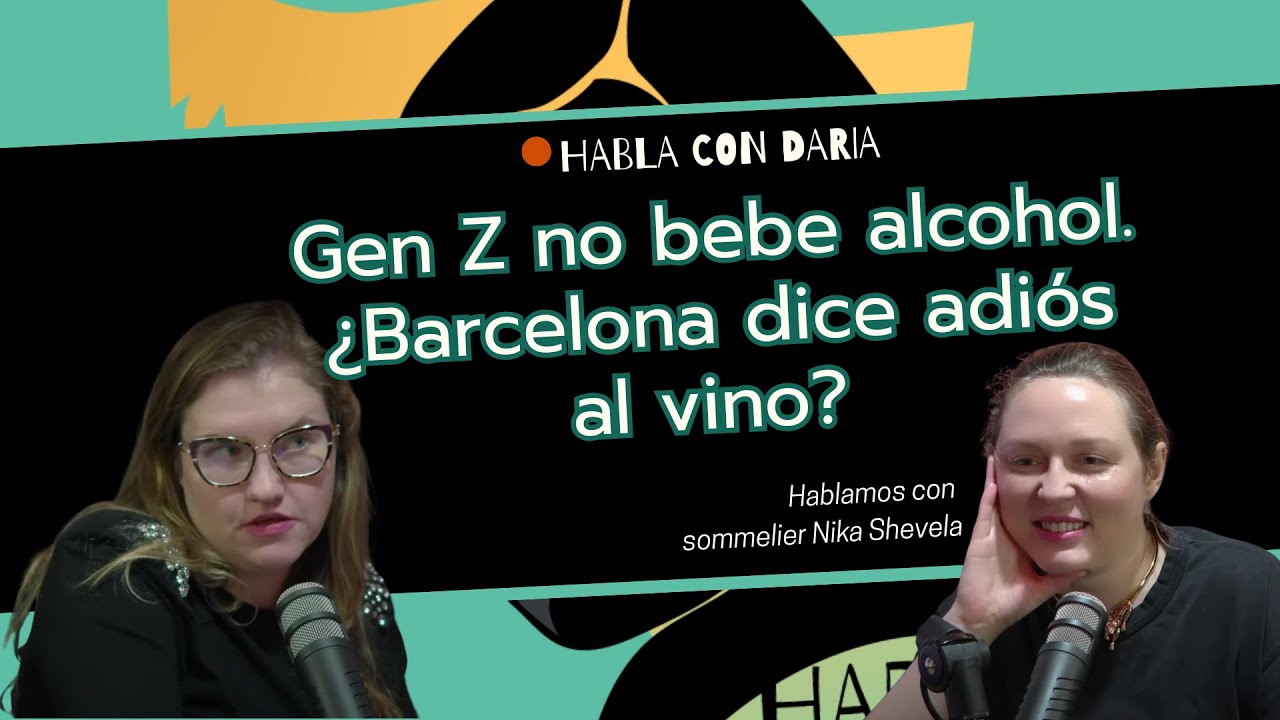 002 Barcelona y Vino - con Nika Shevela. Gen Z bebe 30% menos alcohol. Barcelona dice adiós al vino?