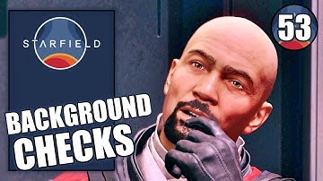 Starfield - Background Checks - Gameplay walkthrough Part 53