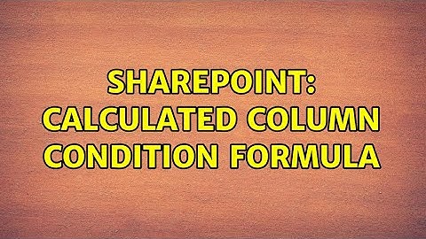Sharepoint: Calculated Column condition formula