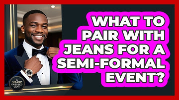 What To Pair With Jeans For A Semi-Formal Event?