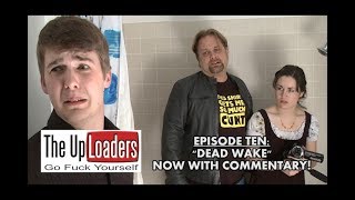 The Uploaders - Episode Ten Dead Wake Now With Commentary
