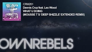 Video thumbnail of "Dennis Cruz ft. Leo Wood - What U Doing (Mousse T´s 'Deep Shizzle' Extended Remix)"