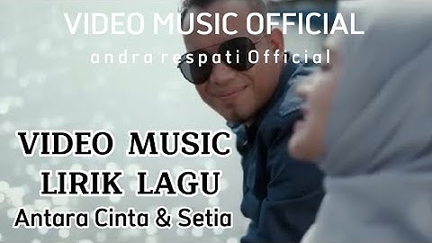antara cinta dan setia ( LIRIK ) _ andra respati Official _ video music Official