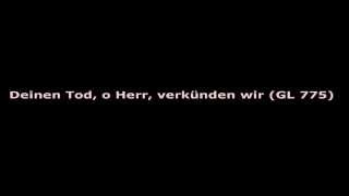 Deinen Tod, o Herr, verkünden wir (GL 775)