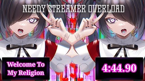 Needy Streamer Overload | Welcome To My Religion Speedrun WR [4:44.90]