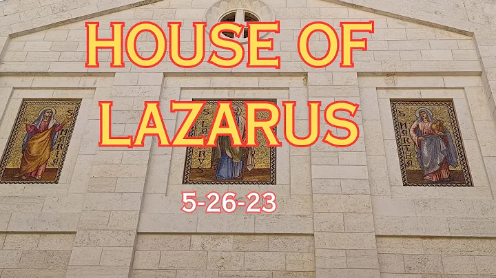 HOUSE OF LAZARUS IN BETHANY  5-26-23