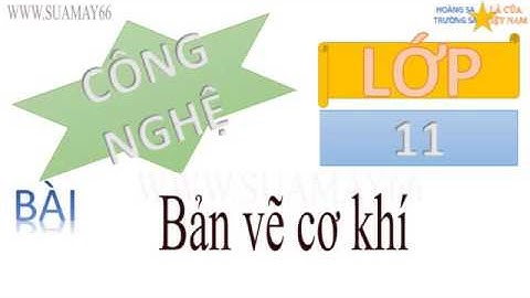 Công nghệ lớp 11, Bài 9,   Bản vẽ cơ khí, thuan mai, on thi