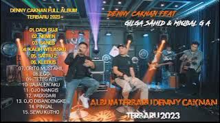 DENNY CAKNAN FULL ALBUM TERBARU FT GILGA SAHID & MIQBAL GA | NEMEN ,DADI SIJI