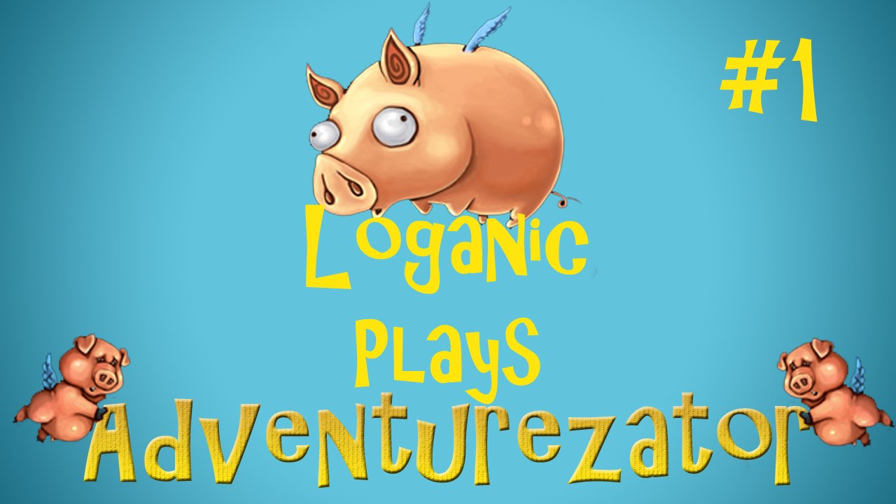 Adventurezator: When Pigs Fly Pt. 1 - Let's Meat The Cast!