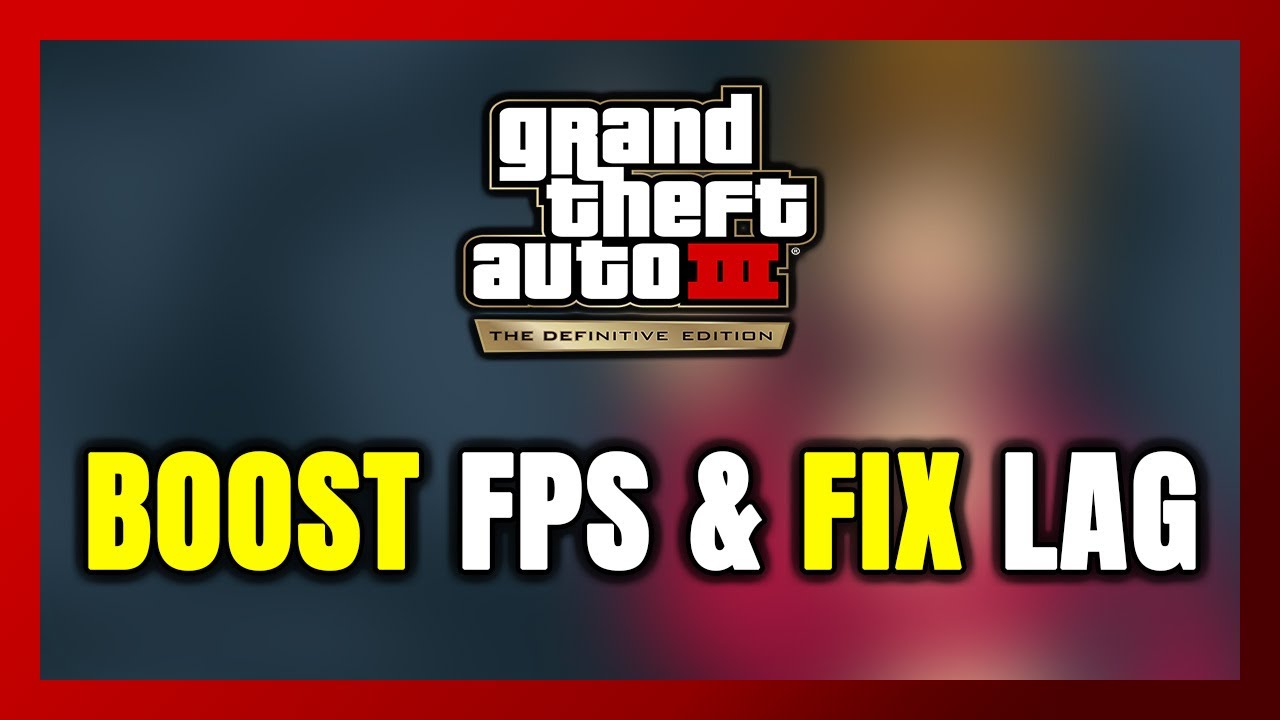 How to BOOST FPS and FIX LAG in GTA 3 - The Definitive Edition ...