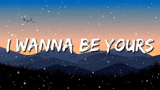  1 Hour  Arctic Monkeys  I Wanna Be Yours s