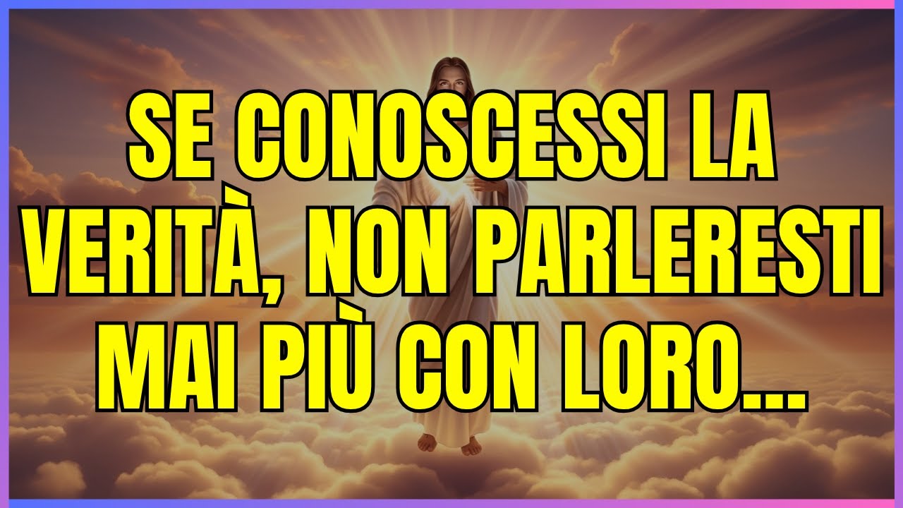 DIO TI HA DETTO CHE Se conoscessi la verità, non parleresti mai più con loro...