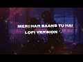 Meri Har Saans Tu Hai (Lo-Fi) Slowed + Reverb | Heart Touching Love Song | Hindi LoFi Song 2026