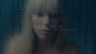 Željko Bebek - Sve si moje (Official lyric video)
