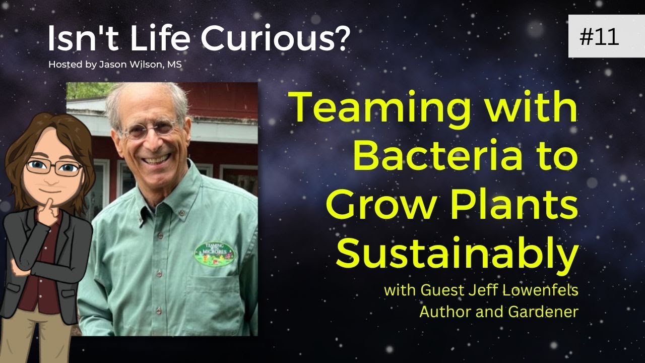 Jeff Lowenfels is Teaming With Bacteria to Help Gardeners and Farmers | Isn't Life Curious? #11