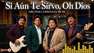 Si Aún Te Sirvo | Música Cristiana Grupera 80s 90s | Video Oficial