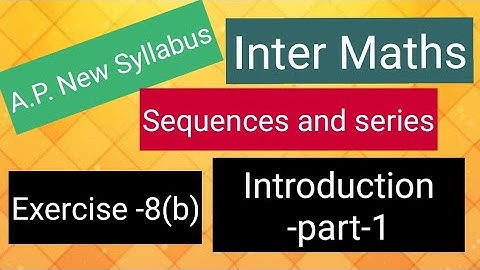 Inter Maths - Sequences and series - Exercise -8(b) - Introduction - part-1