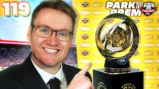 The Club World Cup Is HERE! | FM26 Park to Prem EP119