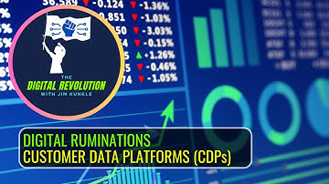 Digital Ruminations: Customer Data Platforms (CDPs)