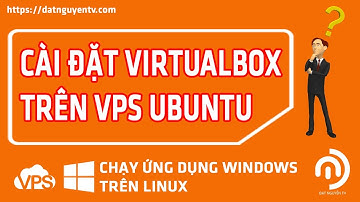 Chạy phần mềm Windows trên Linux, Cài đặt Virtualbox trên VPS Ubuntu