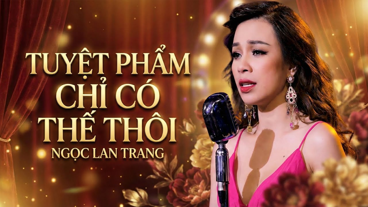 Tuyệt Phẩm Chỉ Có Thế Thôi - Ngọc Lan Trang || Một Giọng Ca Khiến Ký Ức Đứng Lặng Nghe Là Nhớ