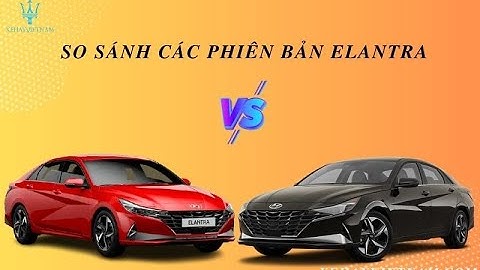 So sánh các phiên bản của elantra 2023 năm 2024